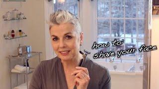 How to Shave Your Face - For Women!