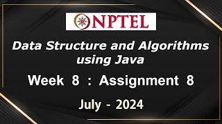 NPTEL Data Structure and Algorithms using Java Week 8 Assignment 8 Answers Solution Quiz | 2024 July