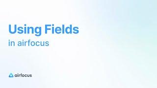 Using Fields in airfocus