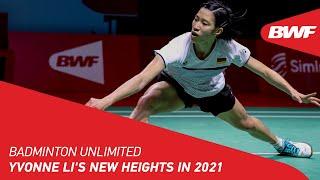 Badminton Unlimited | Yvonne Li's New Heights in 2021 | BWF 2022