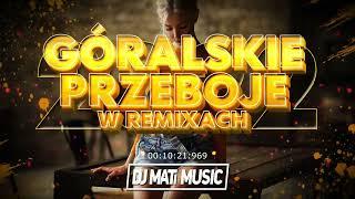 ️GÓRALSKIE PRZEBOJE W REMIXACH️SKŁADANKA NA IMPREZE️MEGAMIX️DJ MATI MUSIC️2022