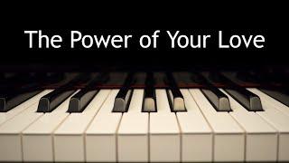 The Power of Your Love - piano instrumental cover with lyrics