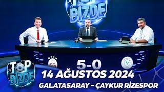 Top Bizde | 14 Eylül 2024 | Galatasaray - Çaykur Rizespor  @ExxenSpor