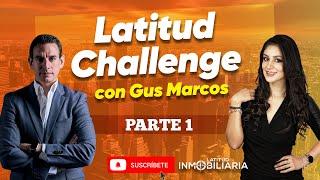 Latitud Challenge con Gus Marcos (PARTE 1)