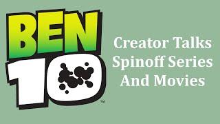 Creator Speaks On Ben 10 Live Action Series, Animated Theatrical Film, and Spinoff Series