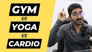 Yoga vs Gym vs Cardio - WHICH IS BEST?