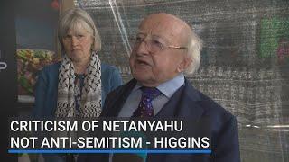 President Higgins says that criticism of Benjamin Netanyahu policies are not anti-semitic