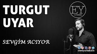 Turgut Uyar - Sevgim Acıyor (Emre Yurttakalın) ⎮ŞİİR⎮