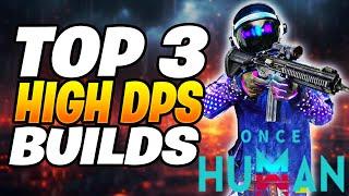 TOP 3 HIGH DPS Builds In Once Human | Once Human Builds (META BUILDS)