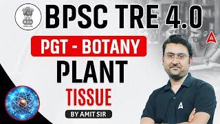 BPSC TRE 4.0 | BPSC TRE Botany ( 11-12) PGT - Plant Tissue by Amit Sir