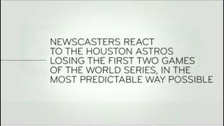 Last Week Tonight - And Now This: Newscasters Predictably React to the Houston Astros Losing