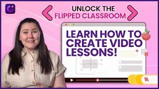 Unlock The Flipped Classroom & Learn How to Create Engaging Video Lessons