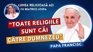 Toate religiile sunt căi către Dumnezeu, spune Papa Francisc | Lumea Religioasă Azi