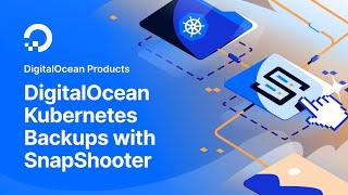 Simplify Your DigitalOcean Kubernetes Backups With SnapShooter