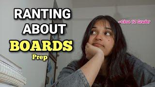 RANTING ABOUT BOARDS PREP  CBSE CLASS 12 STUDY VLOG