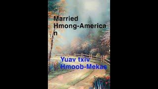 Married to a Hmong-American man Part 2 / Yuav ib tug txiv Hmoob-Meka Part 2