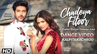 Chadeya Fitoor | Dance Video| Kalpita Kachroo| Shahid Mallya|Deedar Kaur|Anurag|Goldie |Latest Songs