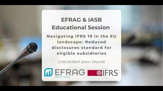 EFRAG & IASB educational session Navigating IFRS 19 in the EU landscape Reduced disclosures standard