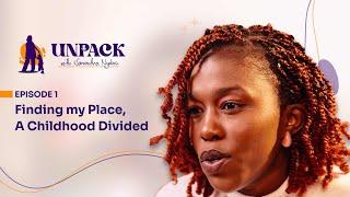 UNPACK with Samantha Nyakoe EP 1: Finding my place, a childhood divided.