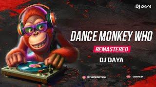 Dance Monkey Who! | Edm Drop Mix | Remastered  | Dj DAYA | 2024