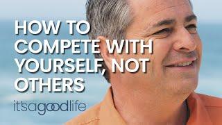 How to compete with yourself, not others