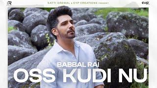 Oss Kudi Nu (Official Video) : Babbal Rai | Dilmaan | Latest Punjabi Song 2024