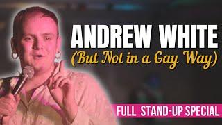 Andrew White (But Not in a Gay Way) | FULL COMEDY SPECIAL