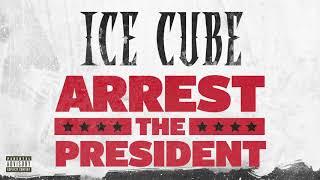 Ice Cube - Arrest The President [Audio]