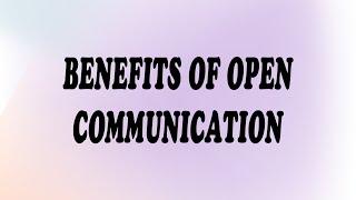 BENEFITS OF OPEN COMMUNICATION