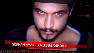 Gökhan Keser - Söylesem Ayıp Olur (Official 320kbit HQ)