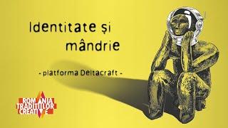 VIDEO - Tradiții Creative: Identitate și mândrie (Deltacraft)