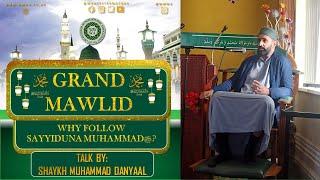 Grand Mawlid: Why Follow Sayyiduna Muhammad ﷺ? | Shaykh Muhammad Danyaal | Worcester Mosque