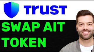 NEW METHOD! HOW TO SWAP AIT TOKEN ON TRUST WALLET 2025! (FULL GUIDE)