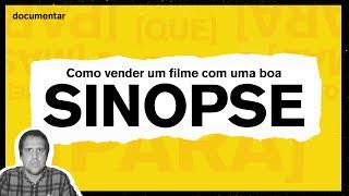 Sinopse, o primeiro passo para se fazer um documentário