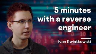 5 minutes with a reverse engineer ー Ivan Kwiatkowski