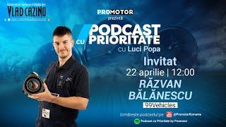 Răzvan Bălănescu @99vehicles_ai_daune: Am devenit samsar și extind samsareala | Podcast cu Prioritate #41