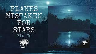 Planes Mistaken For Stars "Fix Me"