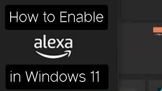 how to enable Alexa in Windows 11 operating system