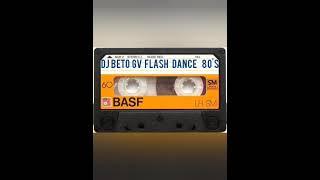 Flash Dance 80's-Hits Pop Som -DJ Beto GV