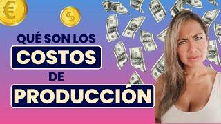 Qué son los COSTOS DE PRODUCCIÓN?