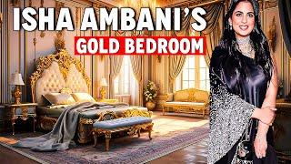 Isha Ambani's Gold Bedroom! Isha Ambani Luxurious Life Style