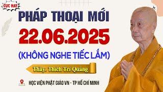 Pháp Thoại Mới Nhất 22.06.2025 (SIÊU HAY) - HT. Thích Trí Quảng (giảng tại Học Viện Phật Giáo VN).