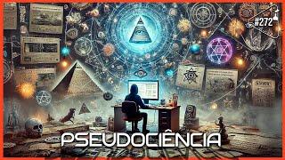 PSEUDOCIÊNCIA [COM PIRULA E FELIPE HIME] - Ciência Sem Fim #272