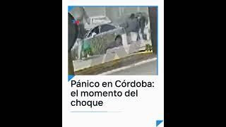 PÁNICO EN CÓRDOBA: el momento del choque