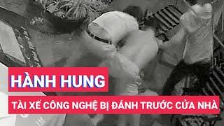 Camera ghi cảnh tài xế công nghệ bị đánh trước cửa nhà ở Bình Dương