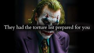 They had the torture list prepared for you but you escaped the right time - Joker Speech