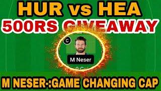 HUR vs HEA Dream11 Team|HUR vs HEA Dream11 Prediction|HUR vs HEA Dream11|HUR vs HEA TEAM PREDICTION|