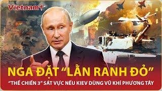 Nga chỉ mặt cảnh báo “Thế chiến 3” đang đến gần nếu Ukraine tấn công bằng vũ khí phương Tây | VNP