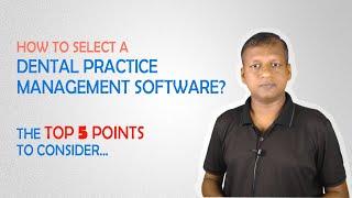 How to select a dental practice management software for dental clinic? The top 5 points to consider.