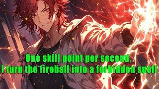 One skill point per second, I turn the fireball into a forbidden spell